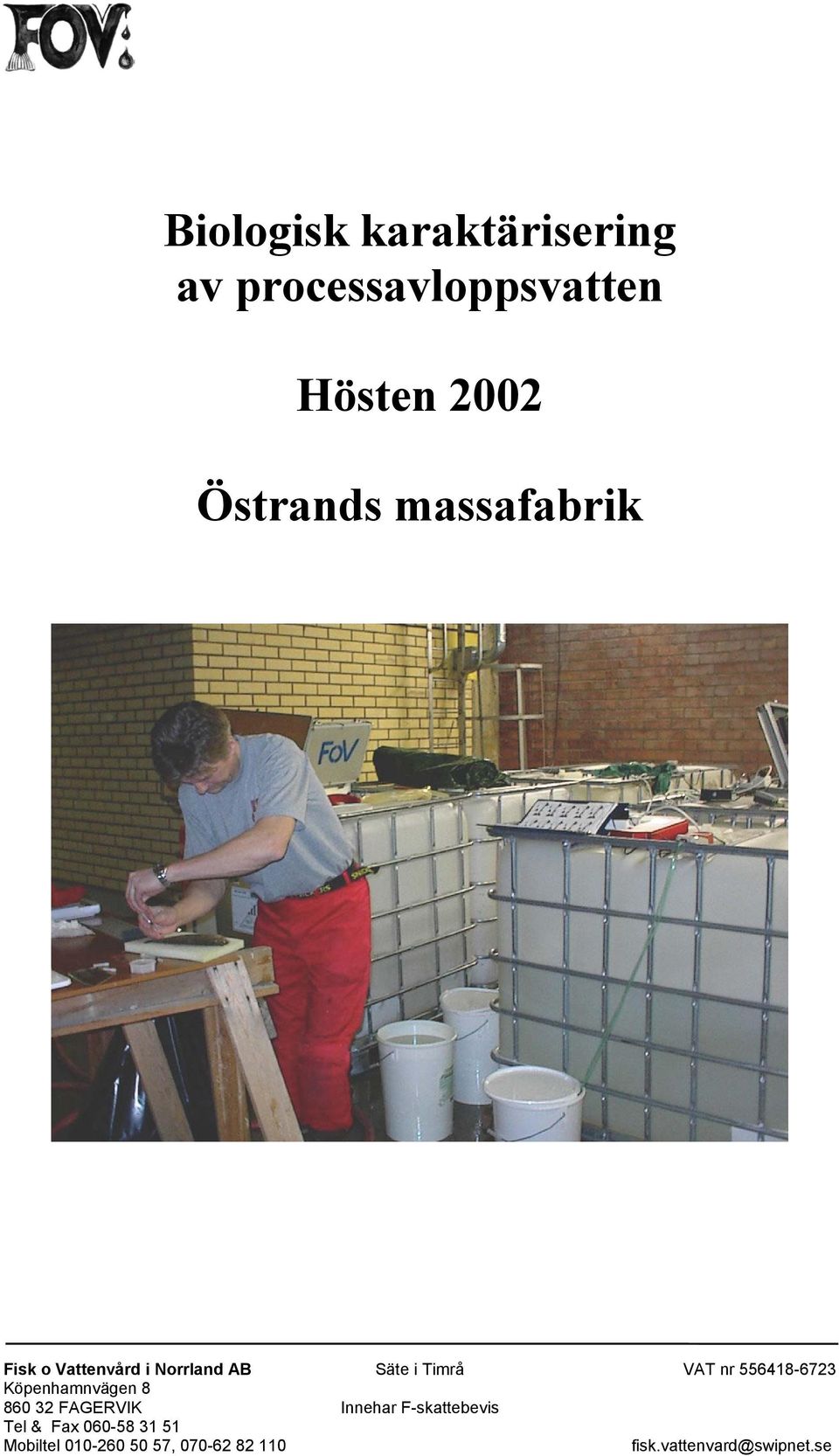 Köpenhamnvägen 8 860 32 FAGERVIK Innehar F-skattebevis Tel & Fax