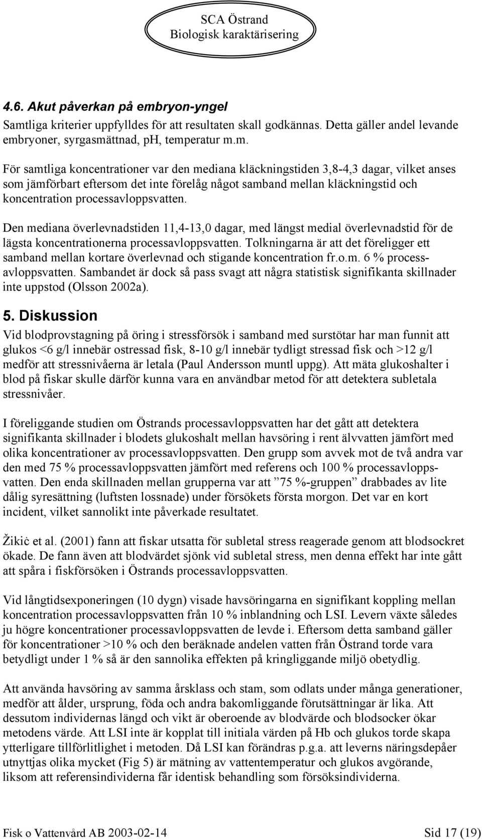 liga kriterier uppfylldes för att resultaten skall godkännas. Detta gäller andel levande emb