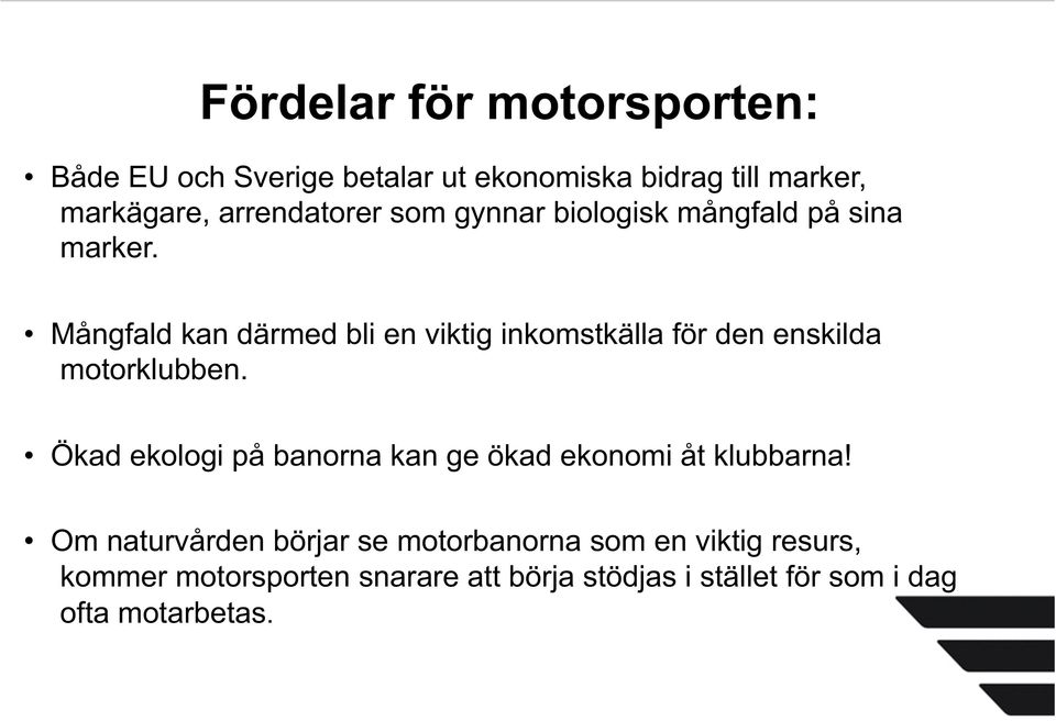 Mångfald kan därmed bli en viktig inkomstkälla för den enskilda motorklubben.