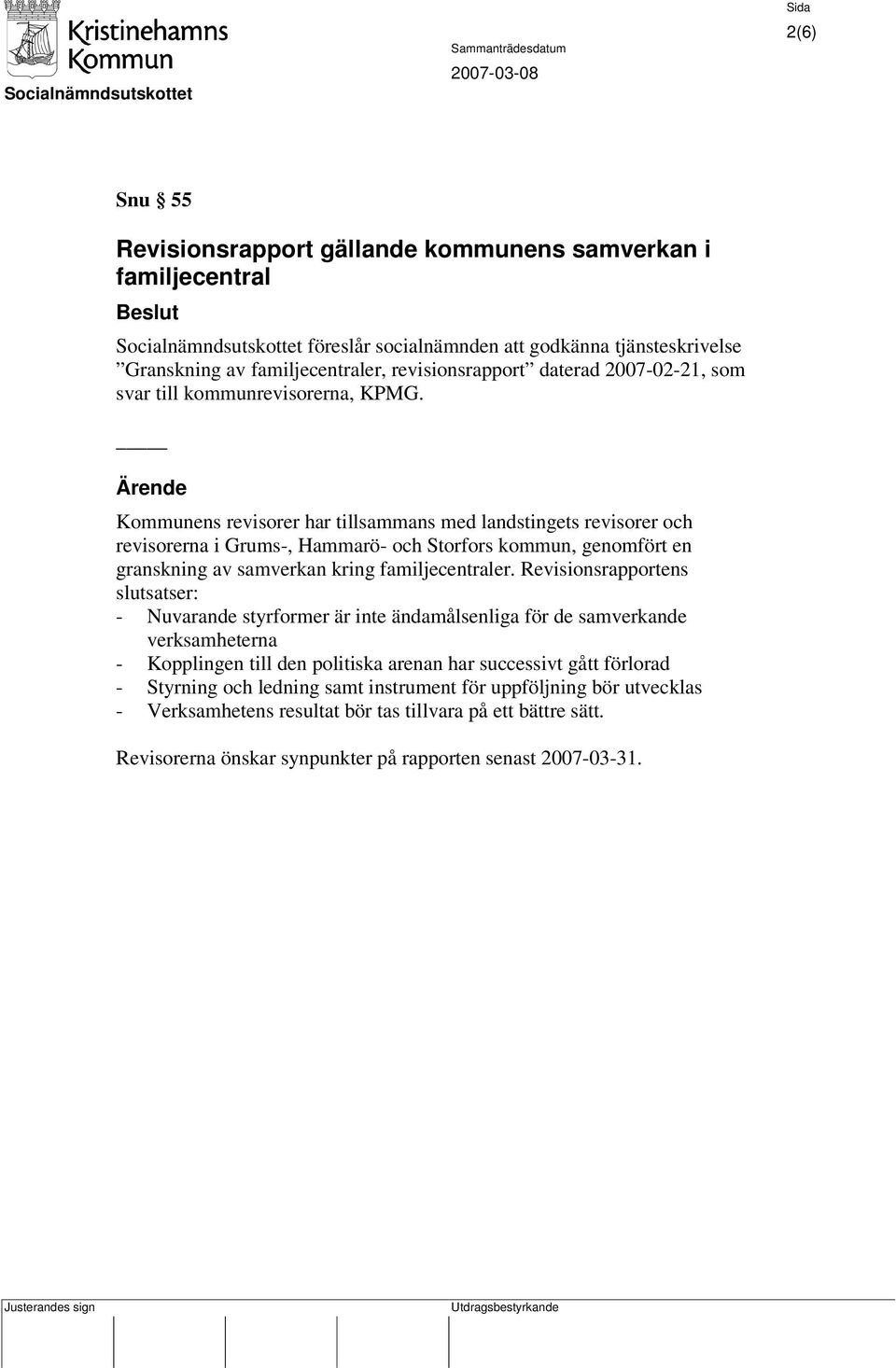 Kommunens revisorer har tillsammans med landstingets revisorer och revisorerna i Grums-, Hammarö- och Storfors kommun, genomfört en granskning av samverkan kring familjecentraler.