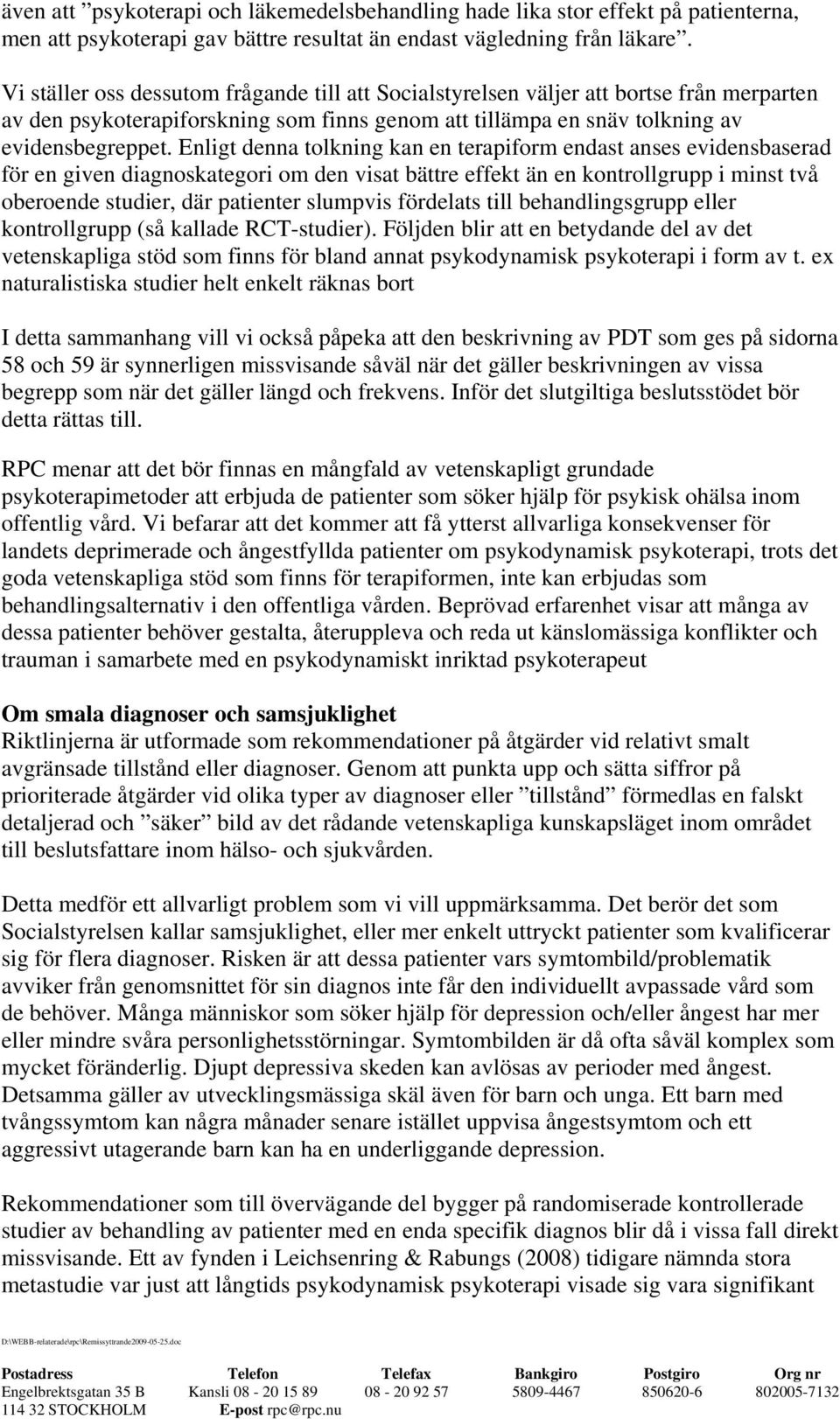 Enligt denna tolkning kan en terapiform endast anses evidensbaserad för en given diagnoskategori om den visat bättre effekt än en kontrollgrupp i minst två oberoende studier, där patienter slumpvis