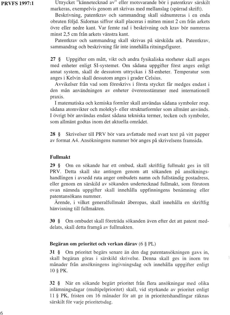 Var femte rad i beskrivning minst 2,5 cm från arkets vänstra kant. och krav bör numreras Patentkrav och sammandrag skall skrivas på särskilda ark.