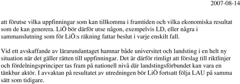 Vid ett avskaffande av lärarundantaget hamnar både universitet och landsting i en helt ny situation när det gäller rätten till uppfinningar.