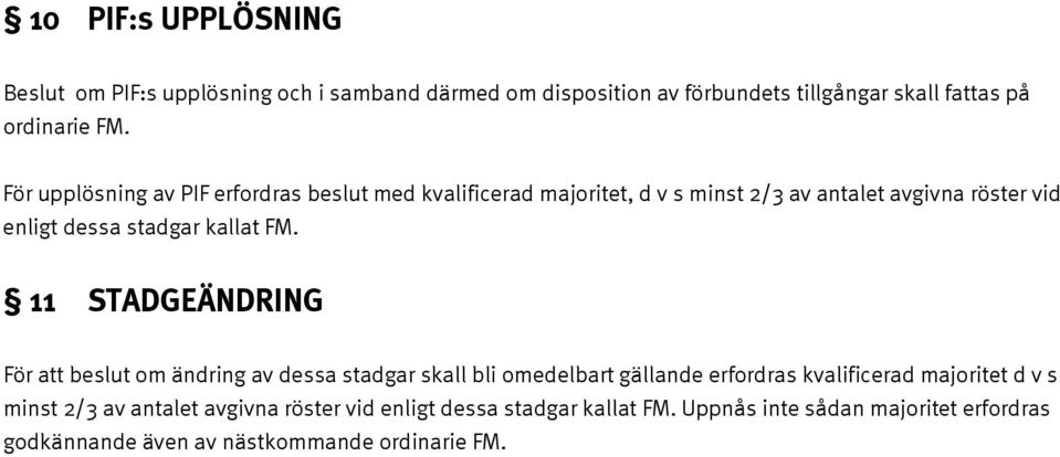 FM. 11 STADGEÄNDRING För att beslut om ändring av dessa stadgar skall bli omedelbart gällande erfordras kvalificerad majoritet d v s minst