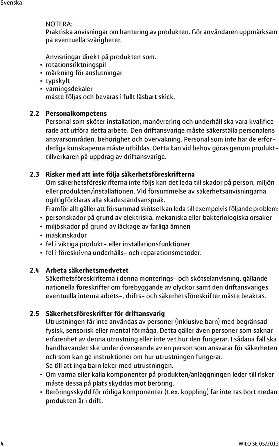 2 Personalkompetens Personal som sköter installation, manövrering och underhåll ska vara kvalificerade att utföra detta arbete.