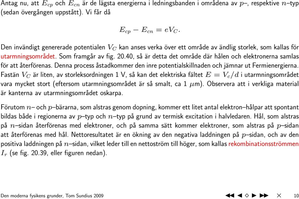 40, så är detta det område där hålen och elektronerna samlas för att återförenas. Denna process åstadkommer den inre potentialskillnaden och jämnar ut Fermienergierna.