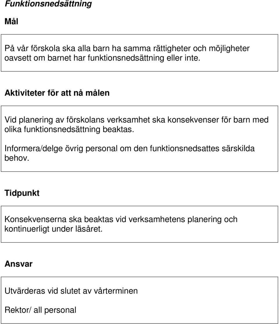 Aktiviteter för att nå målen Vid planering av förskolans verksamhet ska konsekvenser för barn med olika funktionsnedsättning