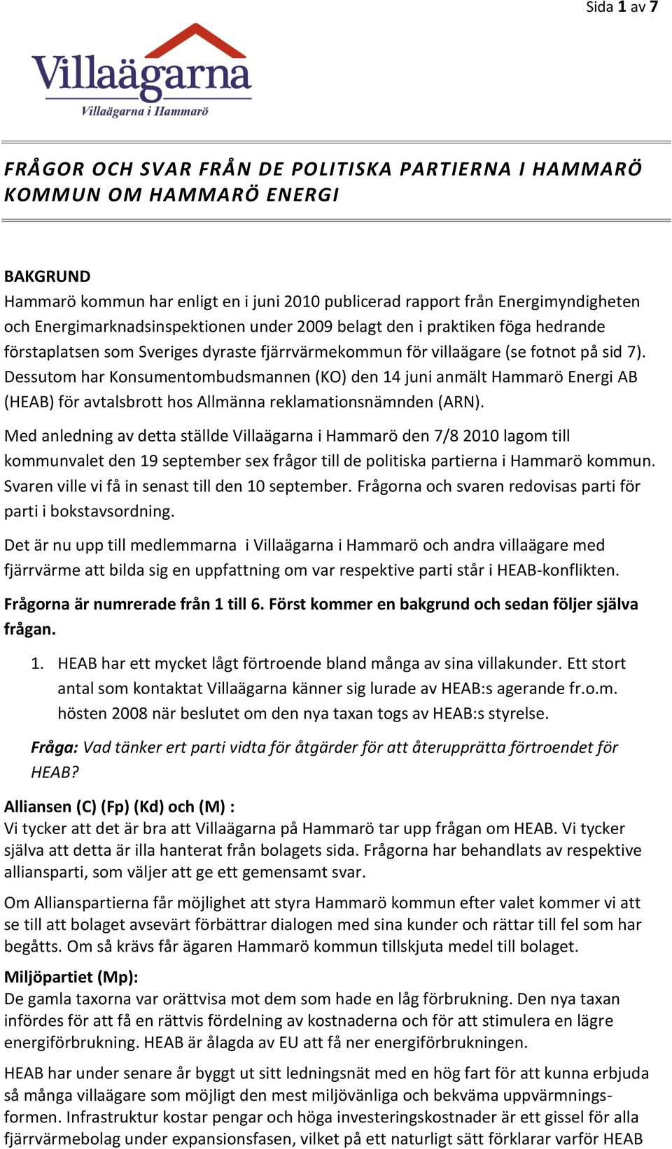 Dessutom har Konsumentombudsmannen (KO) den 14 juni anmält Hammarö Energi AB (HEAB) för avtalsbrott hos Allmänna reklamationsnämnden (ARN).