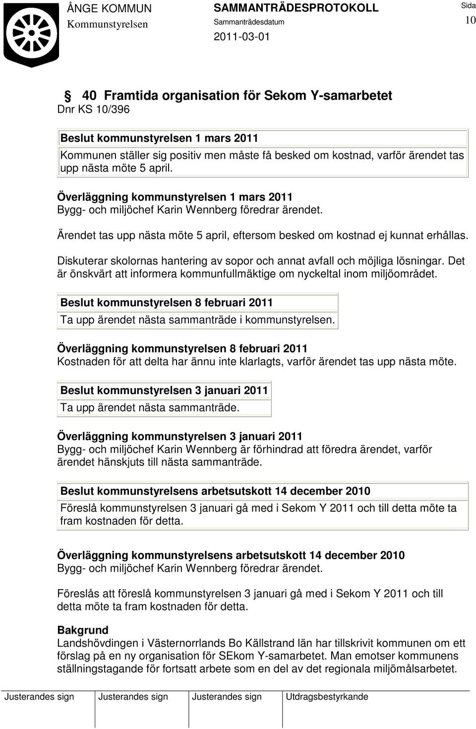 Diskuterar skolornas hantering av sopor och annat avfall och möjliga lösningar. Det är önskvärt att informera kommunfullmäktige om nyckeltal inom miljöområdet.