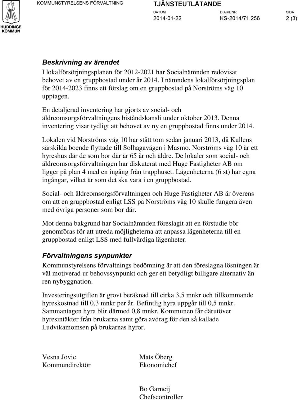 nämndens lokalförsörjningsplan för 2014-2023 finns ett förslag om en gruppbostad på Norströms väg 10 upptagen.