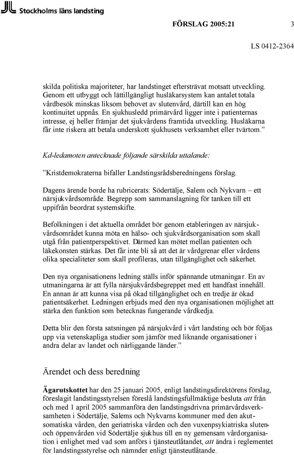 En sjukhusledd primärvård ligger inte i patienternas intresse, ej heller främjar det sjukvårdens framtida utveckling.