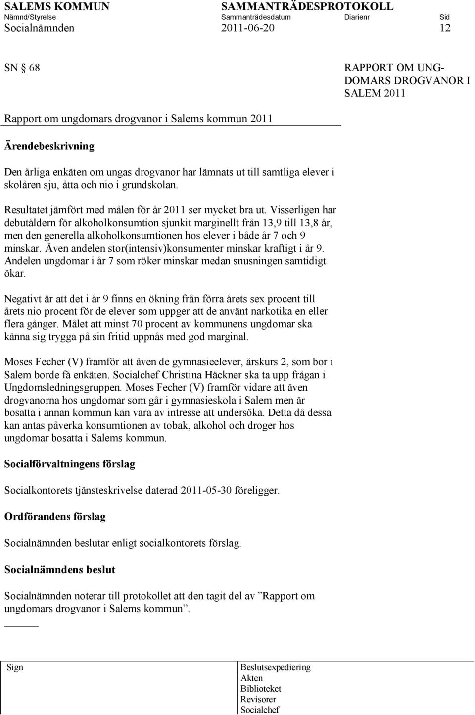 Visserligen har debutåldern för alkoholkonsumtion sjunkit marginellt från 13,9 till 13,8 år, men den generella alkoholkonsumtionen hos elever i både år 7 och 9 minskar.