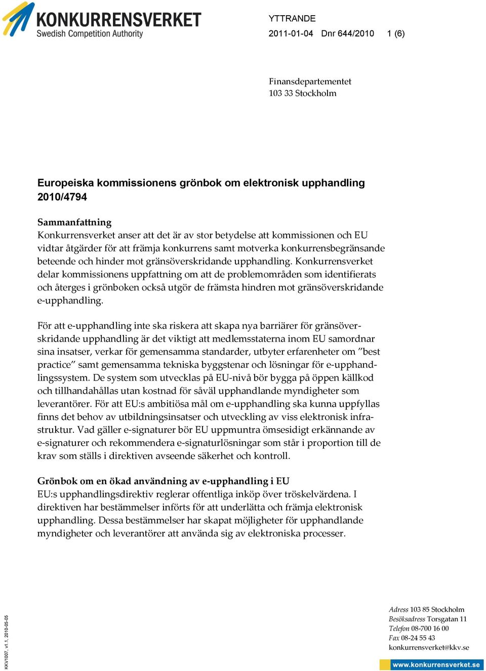 att det är av stor betydelse att kommissionen och EU vidtar åtgärder för att främja konkurrens samt motverka konkurrensbegränsande beteende och hinder mot gränsöverskridande upphandling.