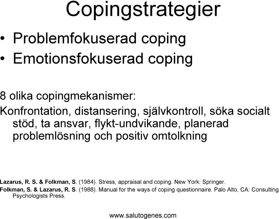 positiv omtolkning Lazarus, R. S. & Folkman, S. (1984). Stress, appraisal and coping. New York: Springer.