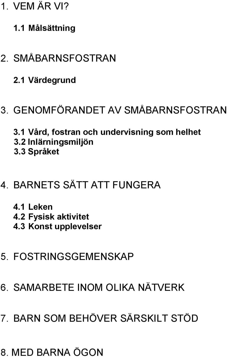 2 Inlärningsmiljön 3.3 Språket 4. BARNETS SÄTT ATT FUNGERA 4.1 Leken 4.2 Fysisk aktivitet 4.