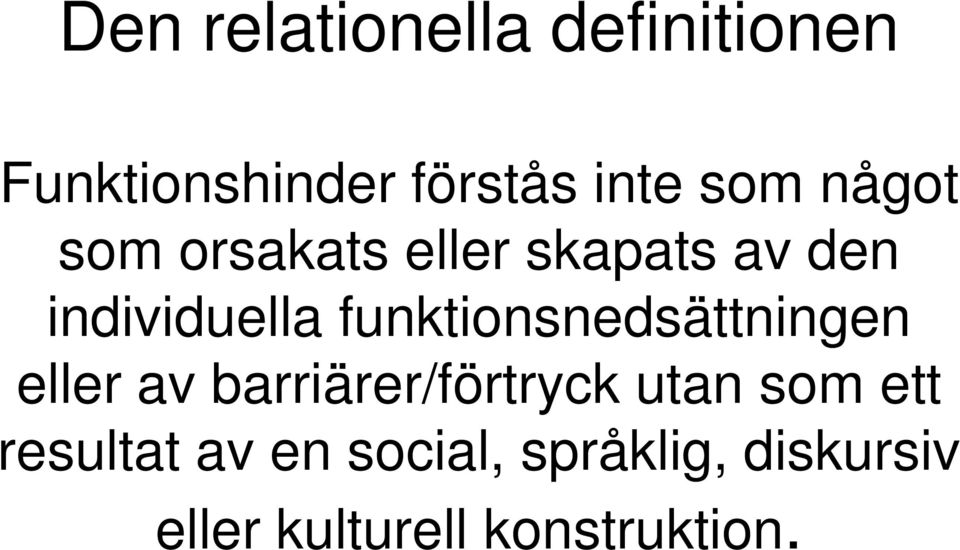 funktionsnedsättningen eller av barriärer/förtryck utan som