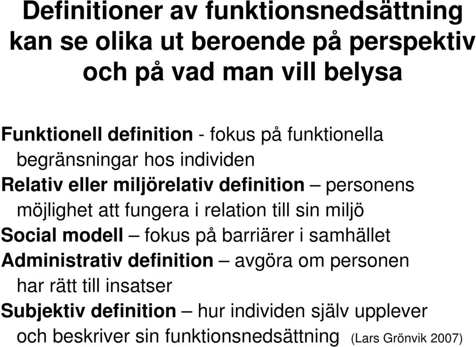 att fungera i relation till sin miljö Social modell fokus på barriärer i samhället Administrativ definition avgöra om