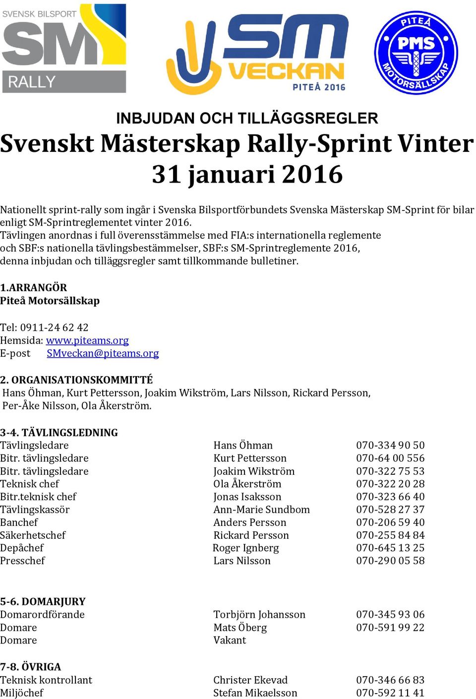 Tävlingen anordnas i full överensstämmelse med FIA:s internationella reglemente och SBF:s nationella tävlingsbestämmelser, SBF:s SM-Sprintreglemente 2016, denna inbjudan och tilläggsregler samt