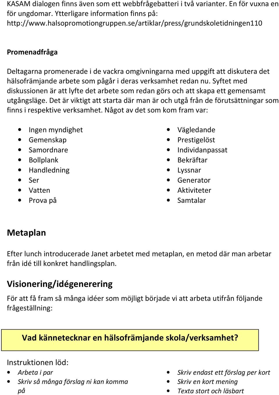 Syftet med diskussionen är att lyfte det arbete som redan görs och att skapa ett gemensamt utgångsläge.