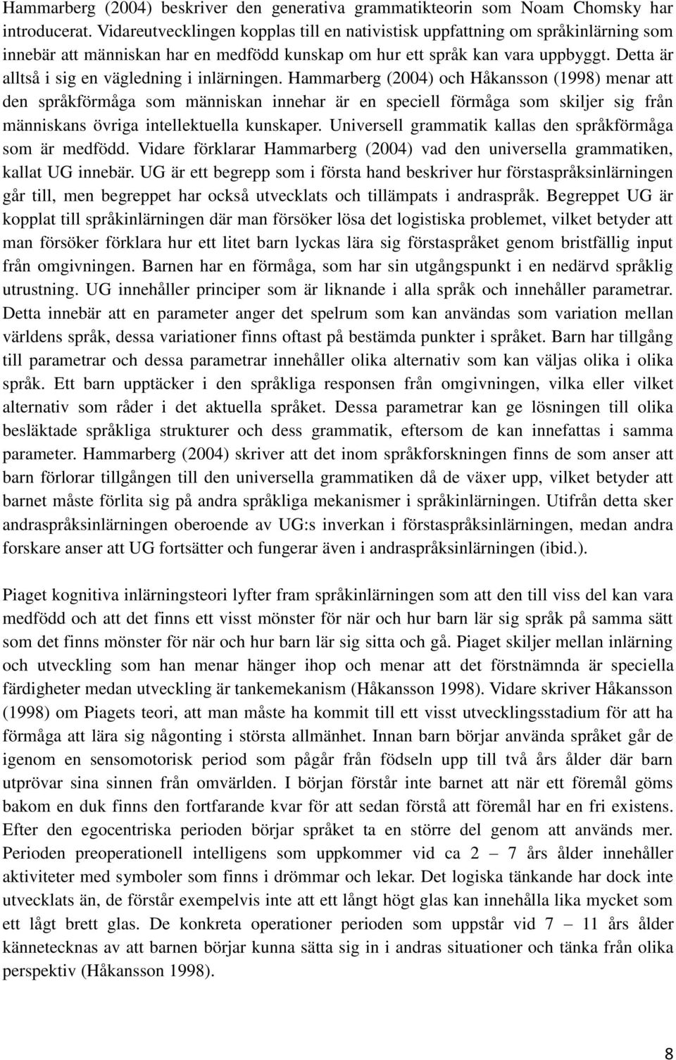 Detta är alltså i sig en vägledning i inlärningen.