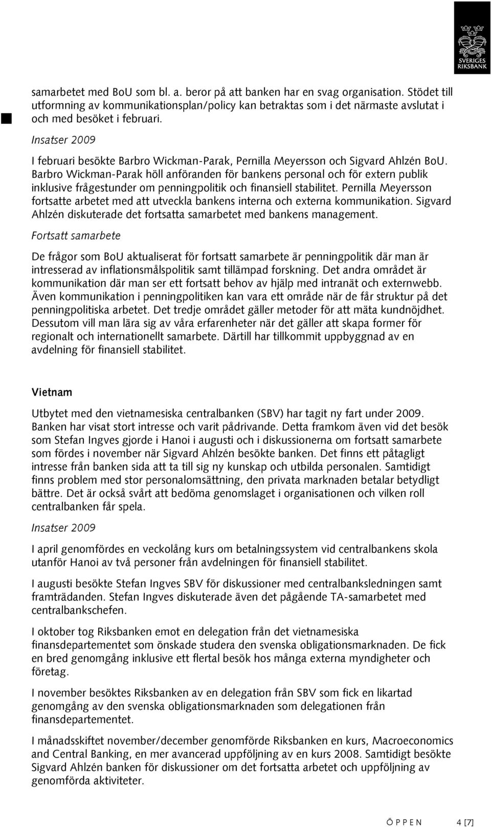 Barbro Wickman-Parak höll anföranden för bankens personal och för extern publik inklusive frågestunder om penningpolitik och finansiell stabilitet.