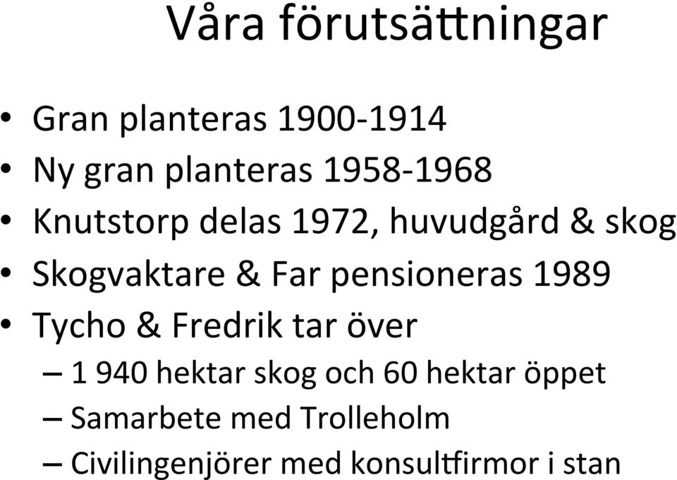 pensioneras 1989 Tycho & Fredrik tar över 1 940 hektar skog och 60