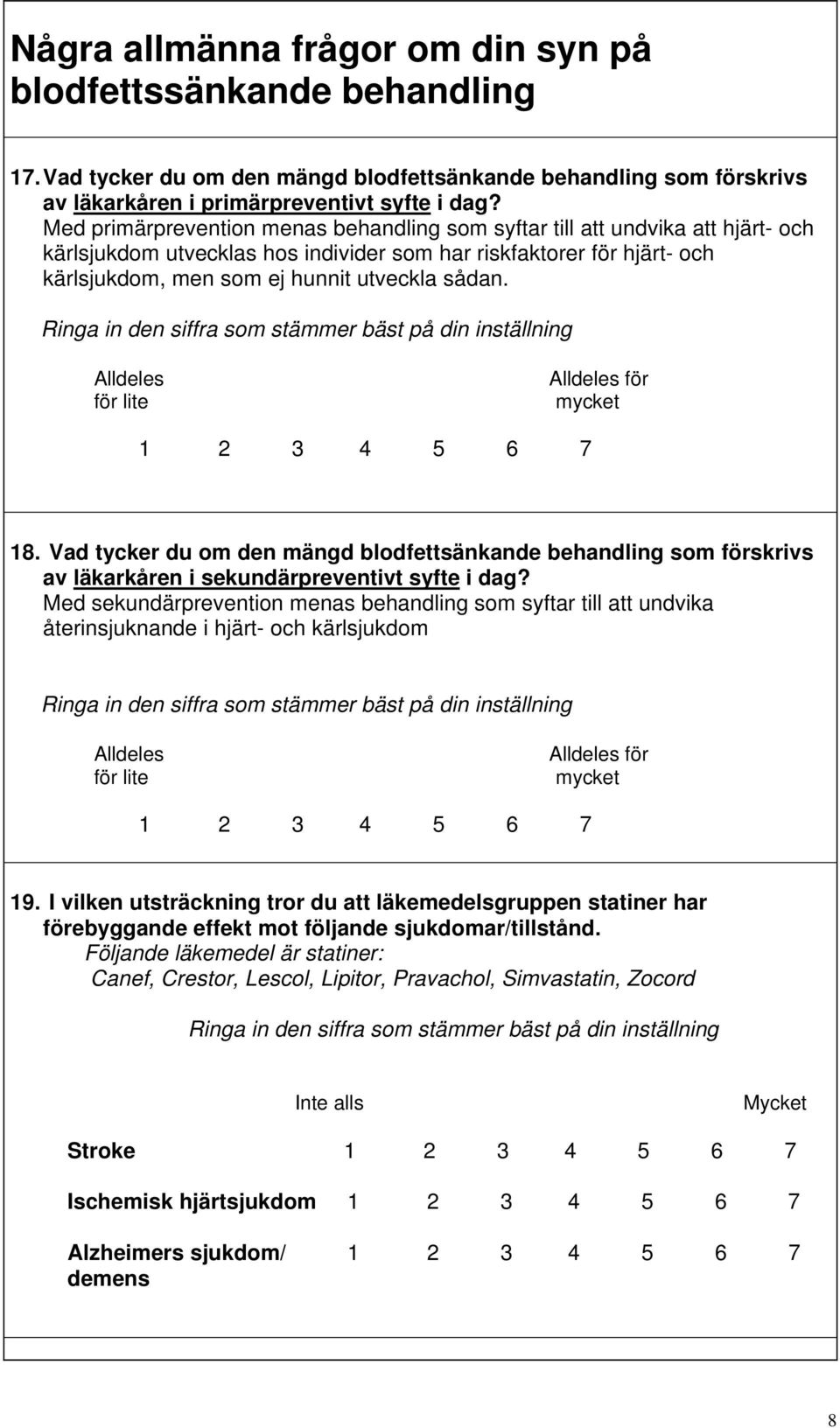 Ringa in den siffra som stämmer bäst på din inställning Alldeles för lite Alldeles för mycket 1 2 3 4 5 6 7 18.