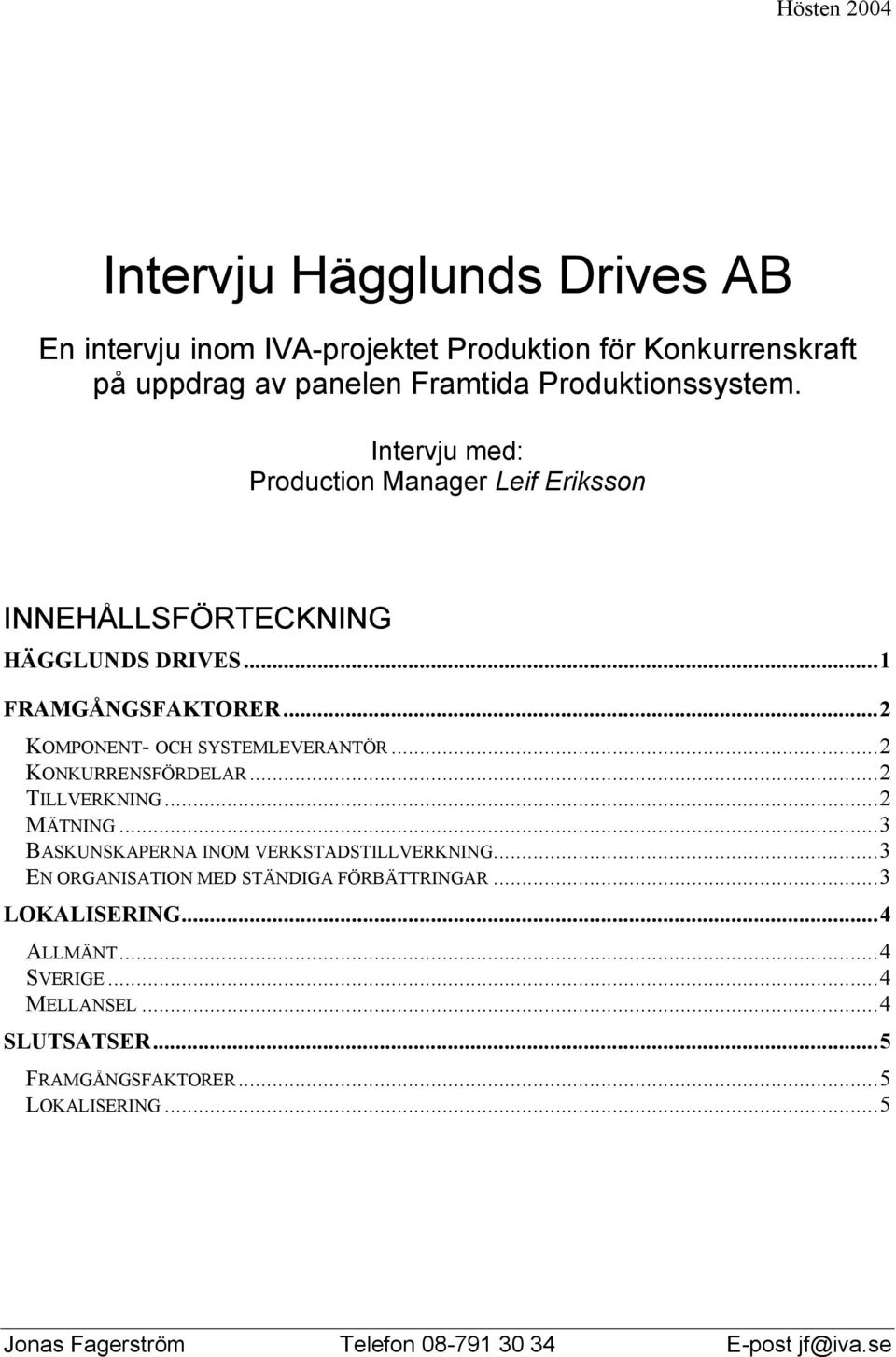 ..2 KONKURRENSFÖRDELAR...2 TILLVERKNING...2 MÄTNING...3 BASKUNSKAPERNA INOM VERKSTADSTILLVERKNING...3 EN ORGANISATION MED STÄNDIGA FÖRBÄTTRINGAR.