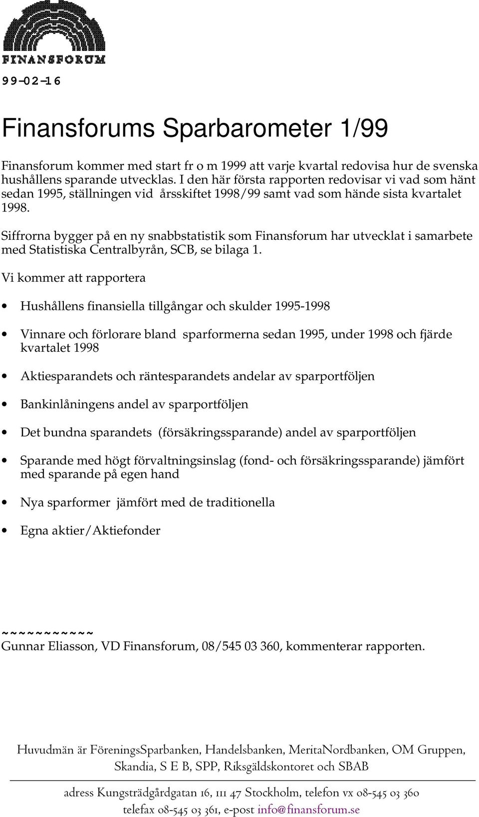 Siffrorna bygger på en ny snabbstatistik som Finansforum har utvecklat i samarbete med Statistiska Centralbyrån, SCB, se bilaga 1.
