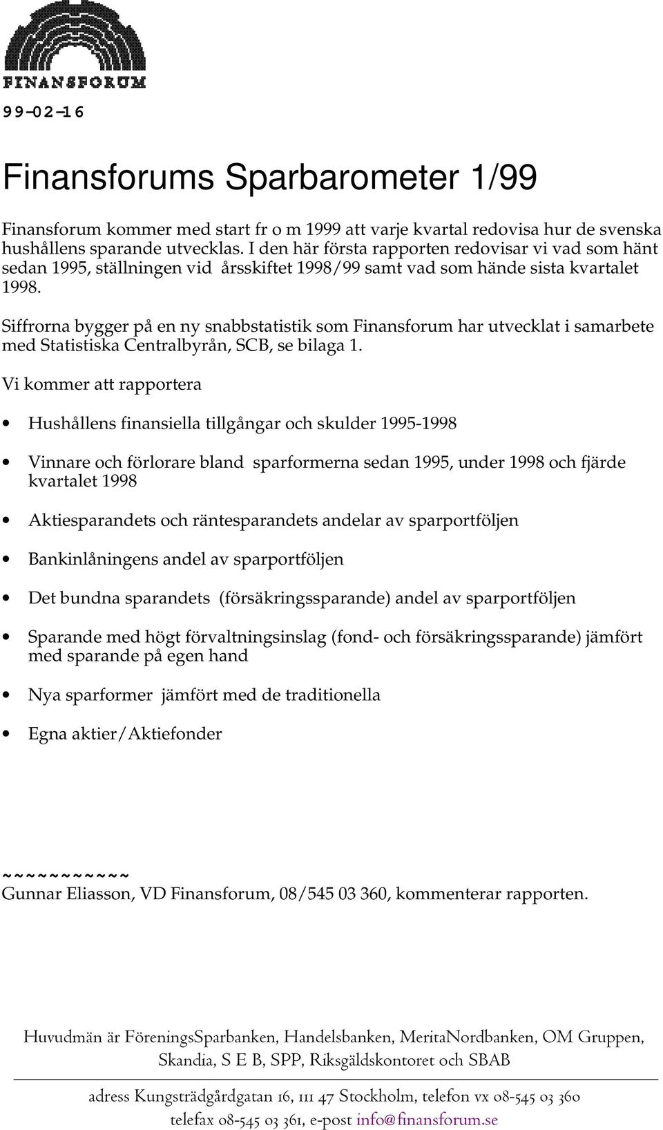 Siffrorna bygger på en ny snabbstatistik som Finansforum har utvecklat i samarbete med Statistiska Centralbyrån, SCB, se bilaga 1.