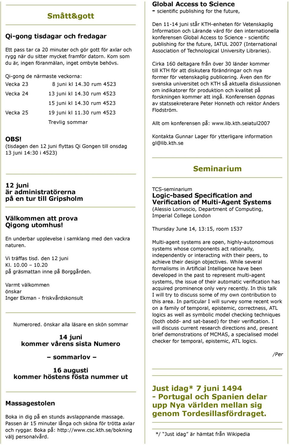 (tisdagen den 12 juni flyttas Qi Gongen till onsdag 13 juni 14:30 i 4523) Global Access to Science - scientific publishing for the future, Den 11-14 juni står KTH-enheten för Vetenskaplig Information