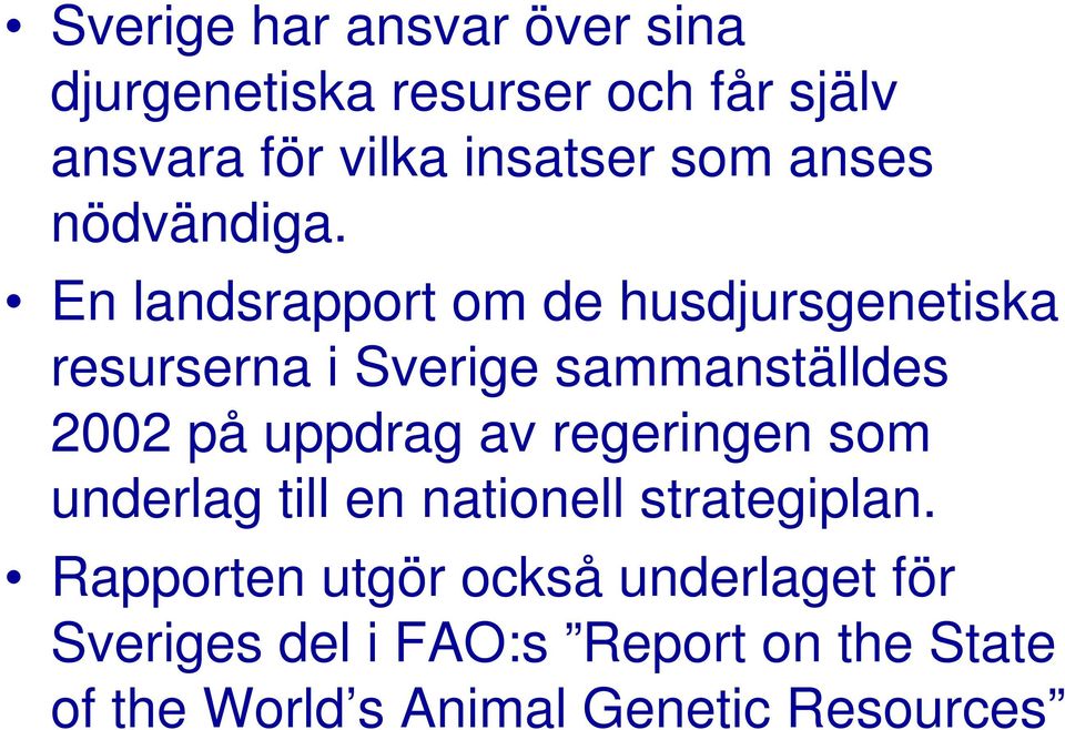 En landsrapport om de husdjursgenetiska resurserna i Sverige sammanställdes 2002 på uppdrag av