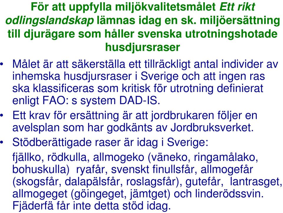 ingen ras ska klassificeras som kritisk för utrotning definierat enligt FAO: s system DAD-IS.