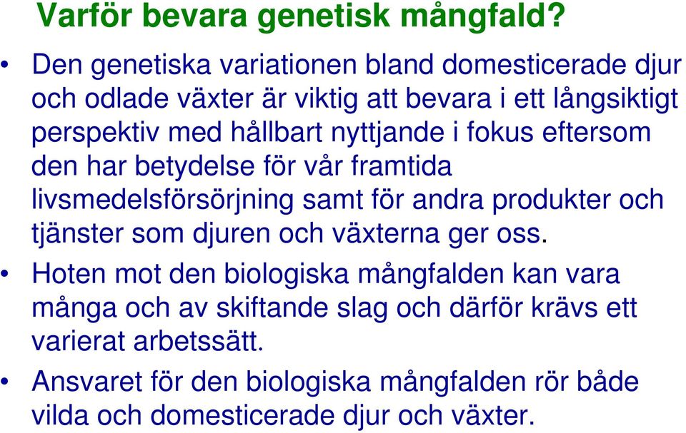 hållbart nyttjande i fokus eftersom den har betydelse för vår framtida livsmedelsförsörjning samt för andra produkter och tjänster