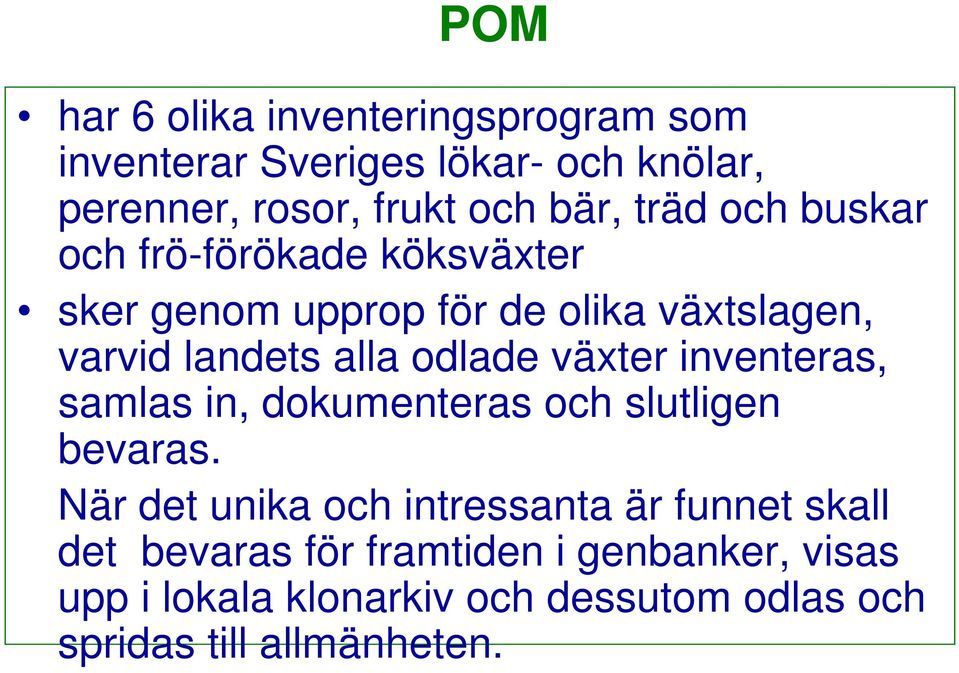 växter inventeras, samlas in, dokumenteras och slutligen bevaras.