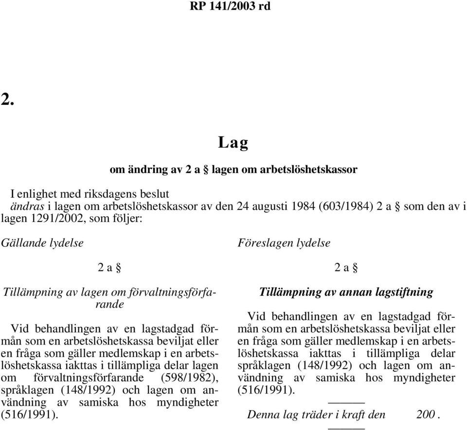 iakttas i tillämpliga delar lagen om förvaltningsförfarande (598/1982), språklagen (148/1992) och lagen om användning av samiska hos myndigheter (516/1991).