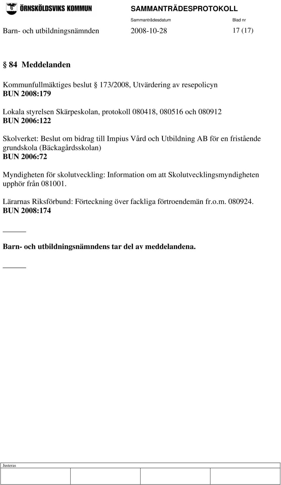 fristående grundskola (Bäckagårdsskolan) BUN 2006:72 Myndigheten för skolutveckling: Information om att Skolutvecklingsmyndigheten upphör från