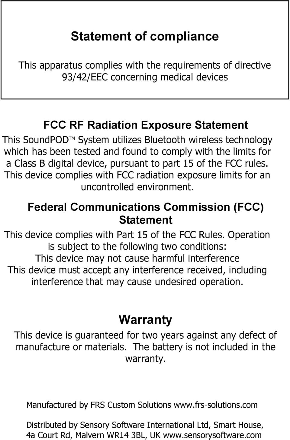 This device complies with FCC radiation exposure limits for an uncontrolled environment. Federal Communications Commission (FCC) Statement This device complies with Part 15 of the FCC Rules.