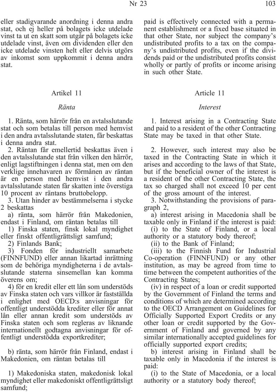 paid is effectively connected with a permanent establishment or a fixed base situated in that other State, nor subject the company s undistributed profits to a tax on the company s undistributed