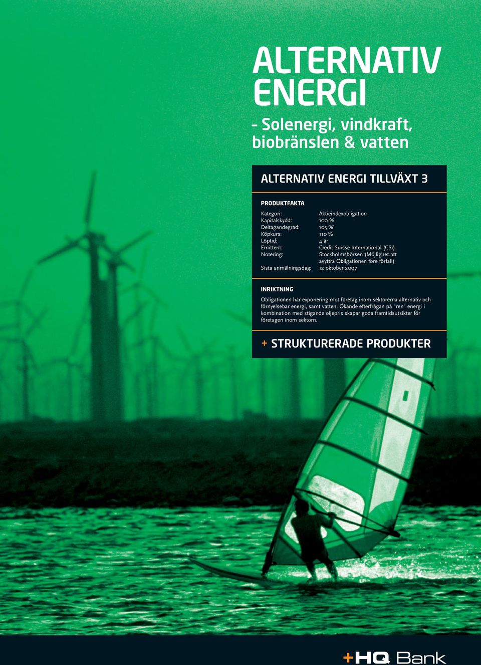 före förfall) Sista anmälningsdag: 2 oktober 2007 INRIKTNING Obligationen har exponering mot företag inom sektorerna alternativ och förnyelsebar energi,
