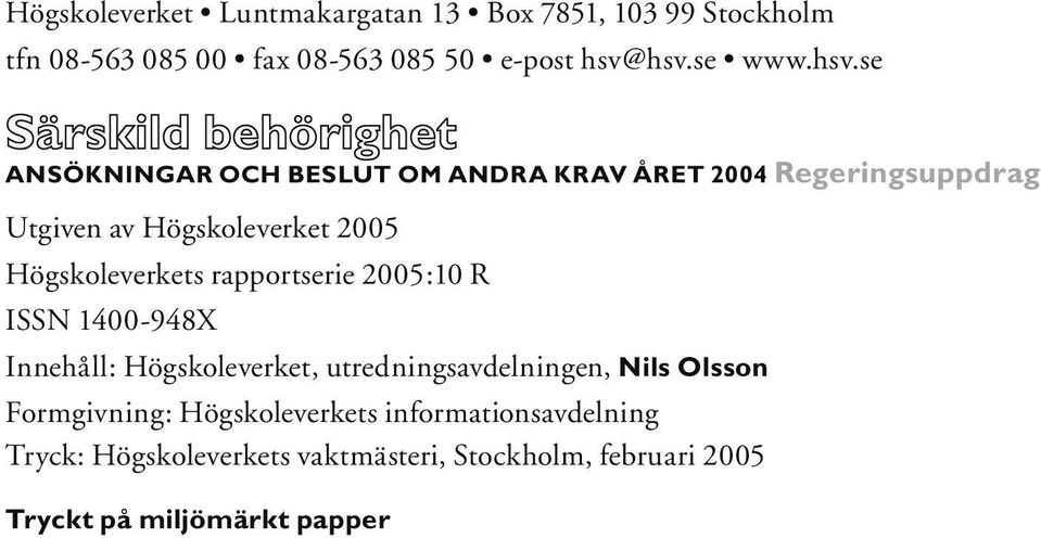 rapportserie 2005:10 R ISSN 1400-948X Innehåll: Högskoleverket, utredningsavdelningen, Nils Olsson Formgivning: