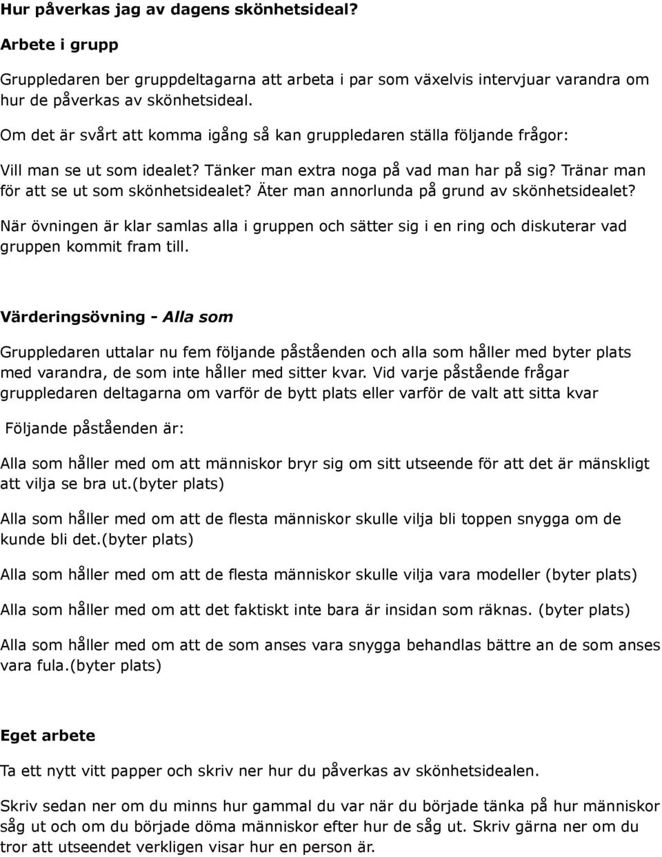 Äter man annorlunda på grund av skönhetsidealet? När övningen är klar samlas alla i gruppen och sätter sig i en ring och diskuterar vad gruppen kommit fram till.