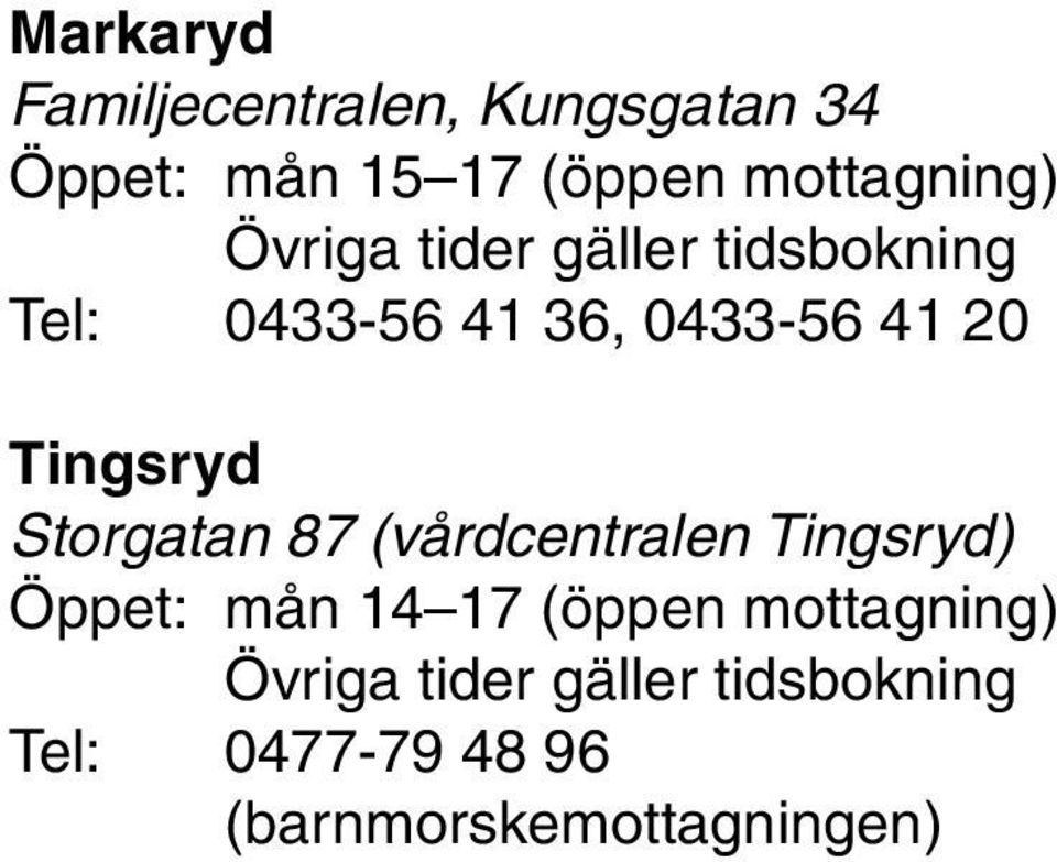 20 Tingsryd Storgatan 87 (vårdcentralen Tingsryd) Öppet: mån 14 17 (öppen