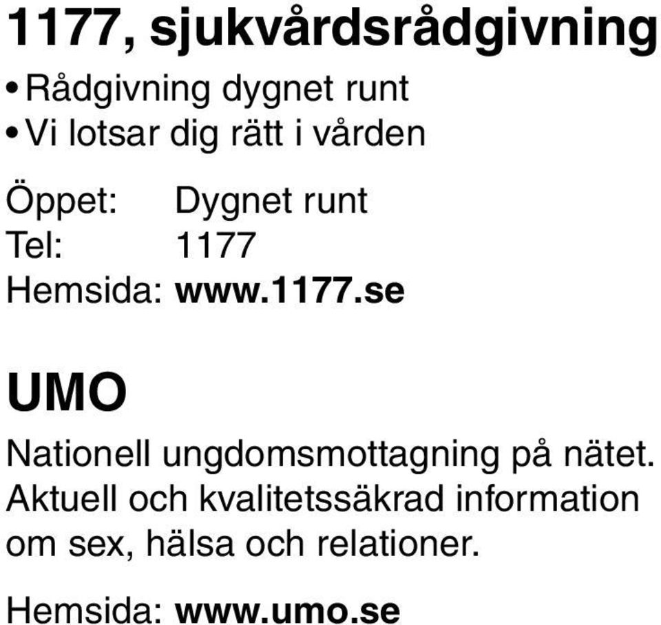 Hemsida: www.1177.se UMO Nationell ungdomsmottagning på nätet.