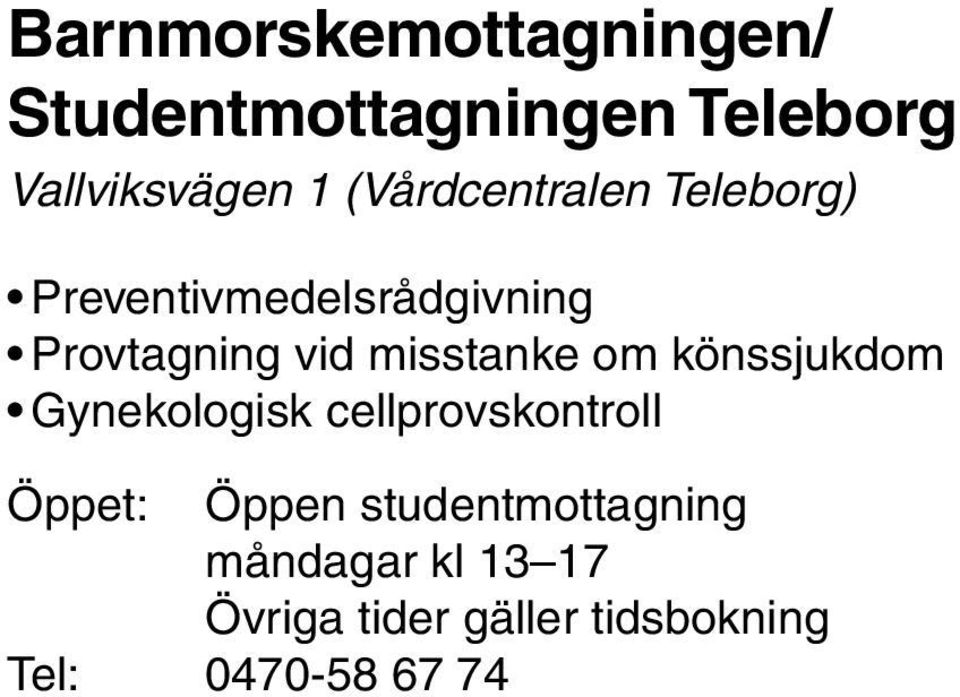 misstanke om könssjukdom Gynekologisk cellprovskontroll Öppet: Öppen