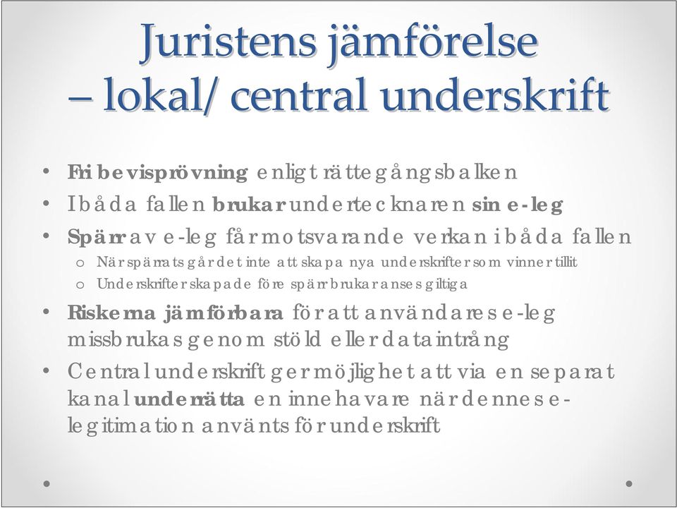 Underskrifter skapade före spärr brukar anses giltiga Riskerna jämförbara för att användares e-leg missbrukas genm stöld eller