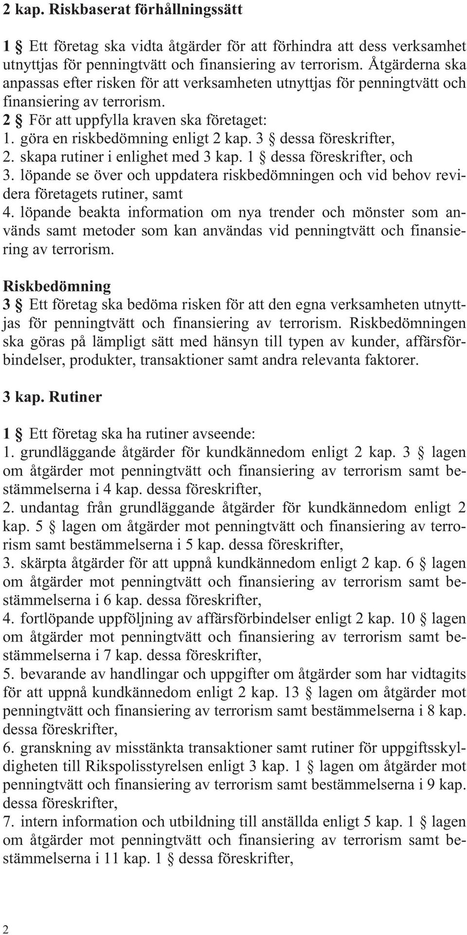 3 dessa föreskrifter, 2. skapa rutiner i enlighet med 3 kap. 1 dessa föreskrifter, och 3. löpande se över och uppdatera riskbedömningen och vid behov revidera företagets rutiner, samt 4.