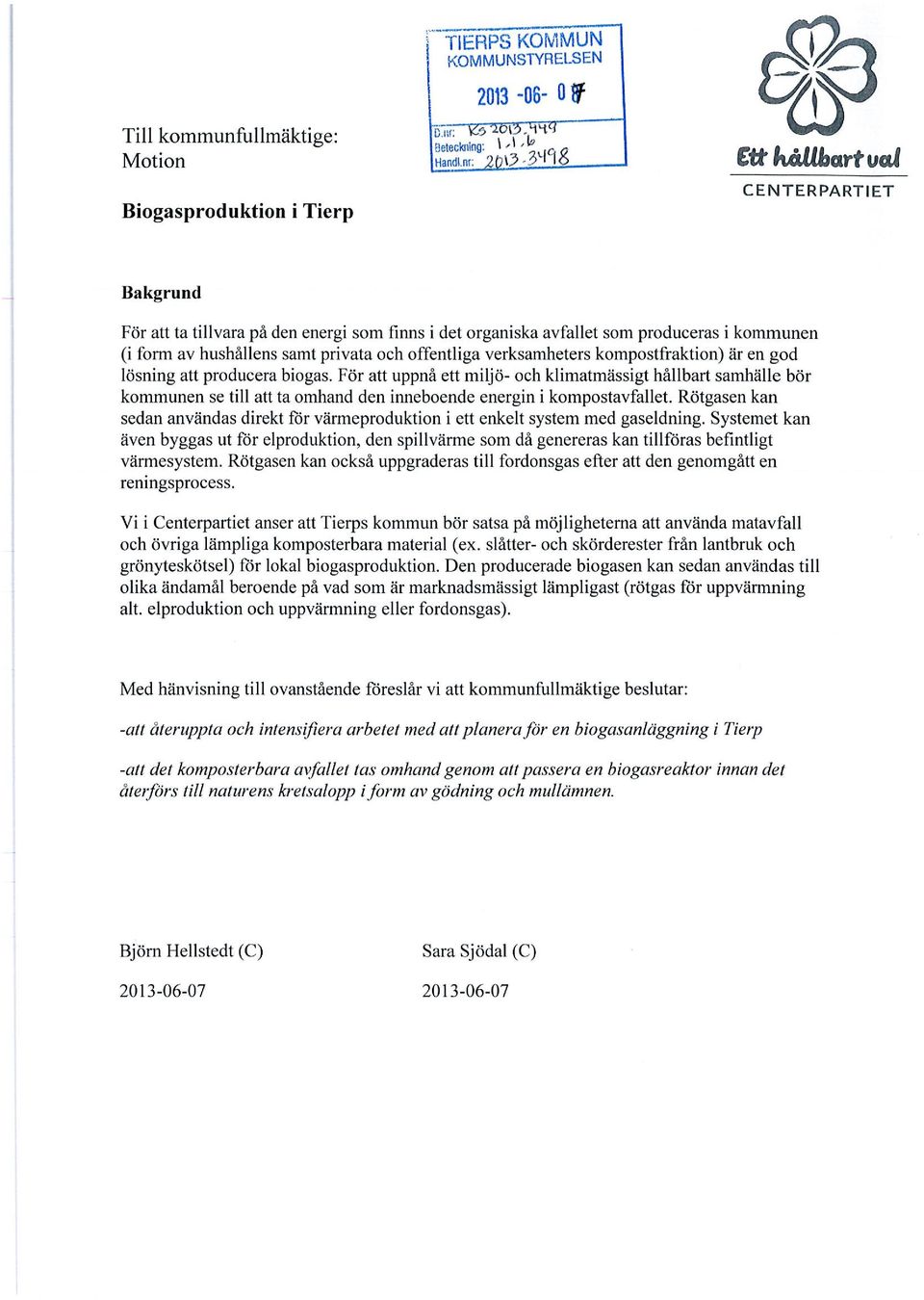 samt privata och offentliga verksamheters kompostfraktion) är en god lösning att producera biogas.