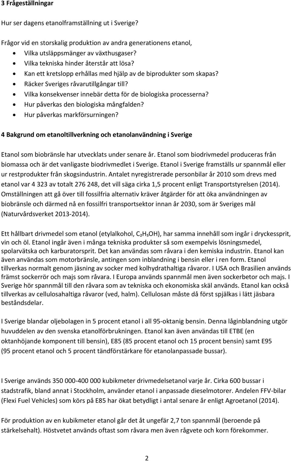 Vilka konsekvenser innebär detta för de biologiska processerna? Hur påverkas den biologiska mångfalden? Hur påverkas markförsurningen?