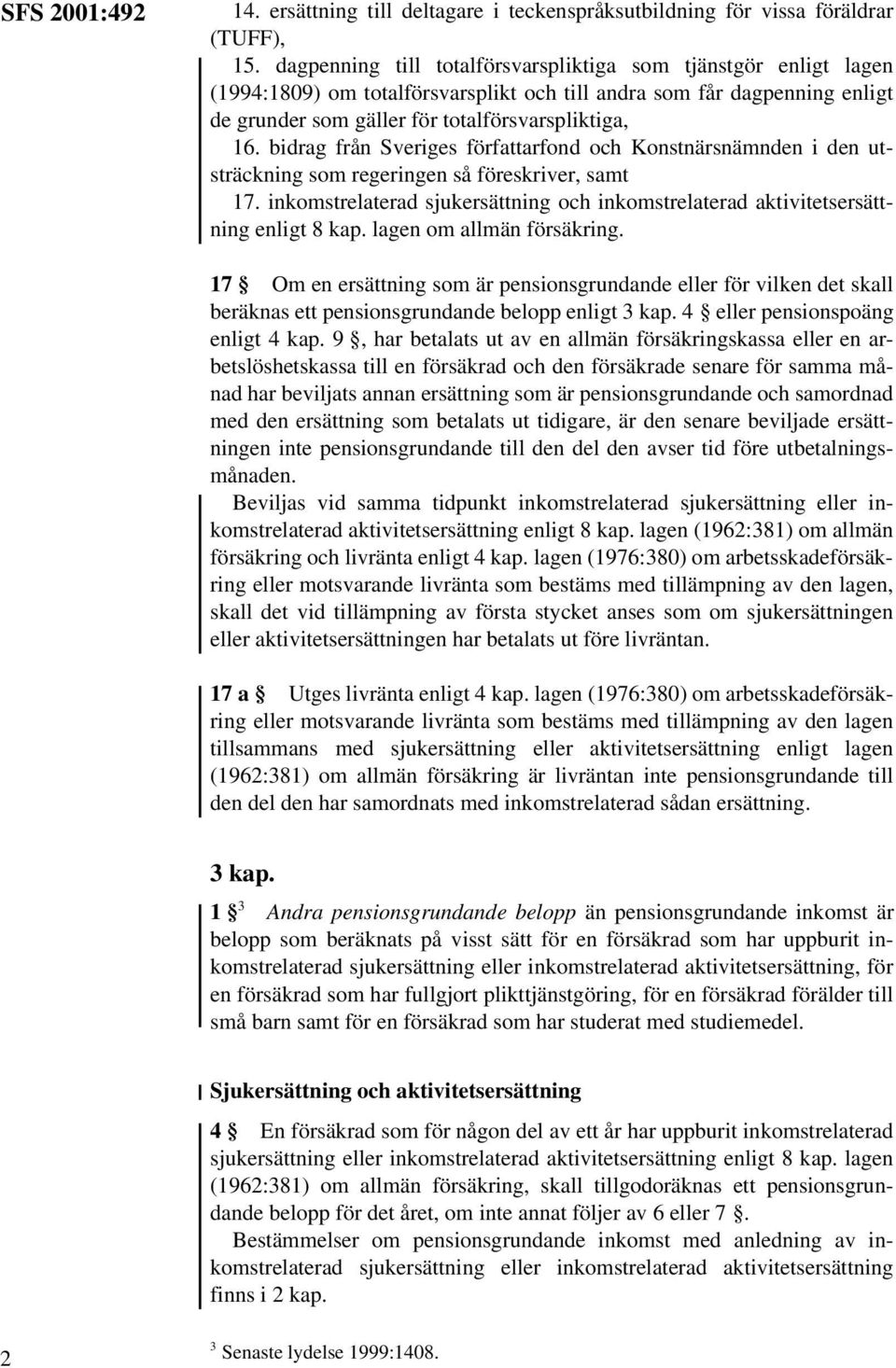 bidrag från Sveriges författarfond och Konstnärsnämnden i den utsträckning som regeringen så föreskriver, samt 17.